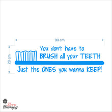 Load image into Gallery viewer, You Don't Have To Brush All Your Teeth Just The Ones You Wanna Keep Dental Wall Decal