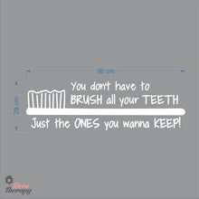 Load image into Gallery viewer, You Don't Have To Brush All Your Teeth Just The Ones You Wanna Keep Dental Wall Decal