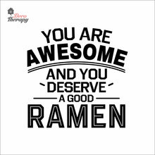 Load image into Gallery viewer, You Are Awesome And You Deserve A Good Ramen V1 Wall Decal