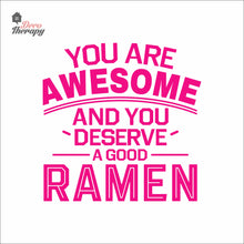 Load image into Gallery viewer, You Are Awesome And You Deserve A Good Ramen V1 Wall Decal