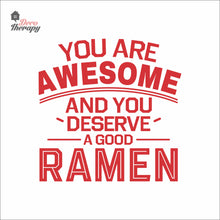 Load image into Gallery viewer, You Are Awesome And You Deserve A Good Ramen V1 Wall Decal