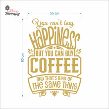 Load image into Gallery viewer, You Can&#39;t Buy Happiness But You Can Buy Coffee That&#39;s The Same Thing Wall Decal Decotherapy