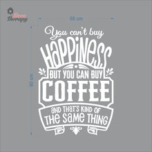 Load image into Gallery viewer, You Can&#39;t Buy Happiness But You Can Buy Coffee That&#39;s The Same Thing Wall Decal Decotherapy