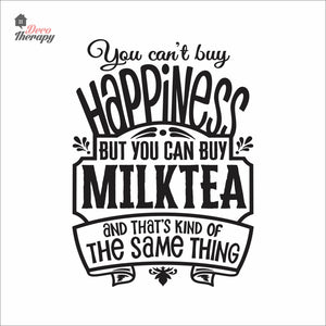 You Can't Buy Happiness But You Can Buy Milktea Wall Decal Decotherapy