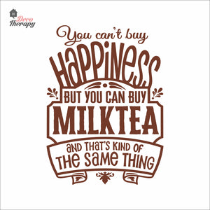 You Can't Buy Happiness But You Can Buy Milktea Wall Decal Decotherapy