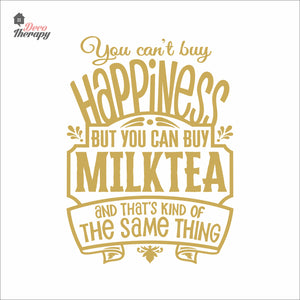 You Can't Buy Happiness But You Can Buy Milktea Wall Decal Decotherapy