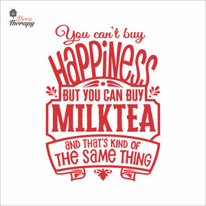 You Can't Buy Happiness But You Can Buy Milktea Wall Decal Decotherapy