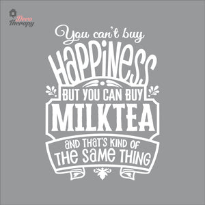 You Can't Buy Happiness But You Can Buy Milktea Wall Decal Decotherapy