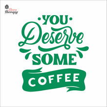 Load image into Gallery viewer, You Deserve Some Coffee Wall Decal Decotherapy