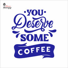 Load image into Gallery viewer, You Deserve Some Coffee Wall Decal Decotherapy